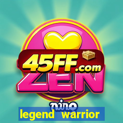 legend warrior dinheiro infinito 2024
